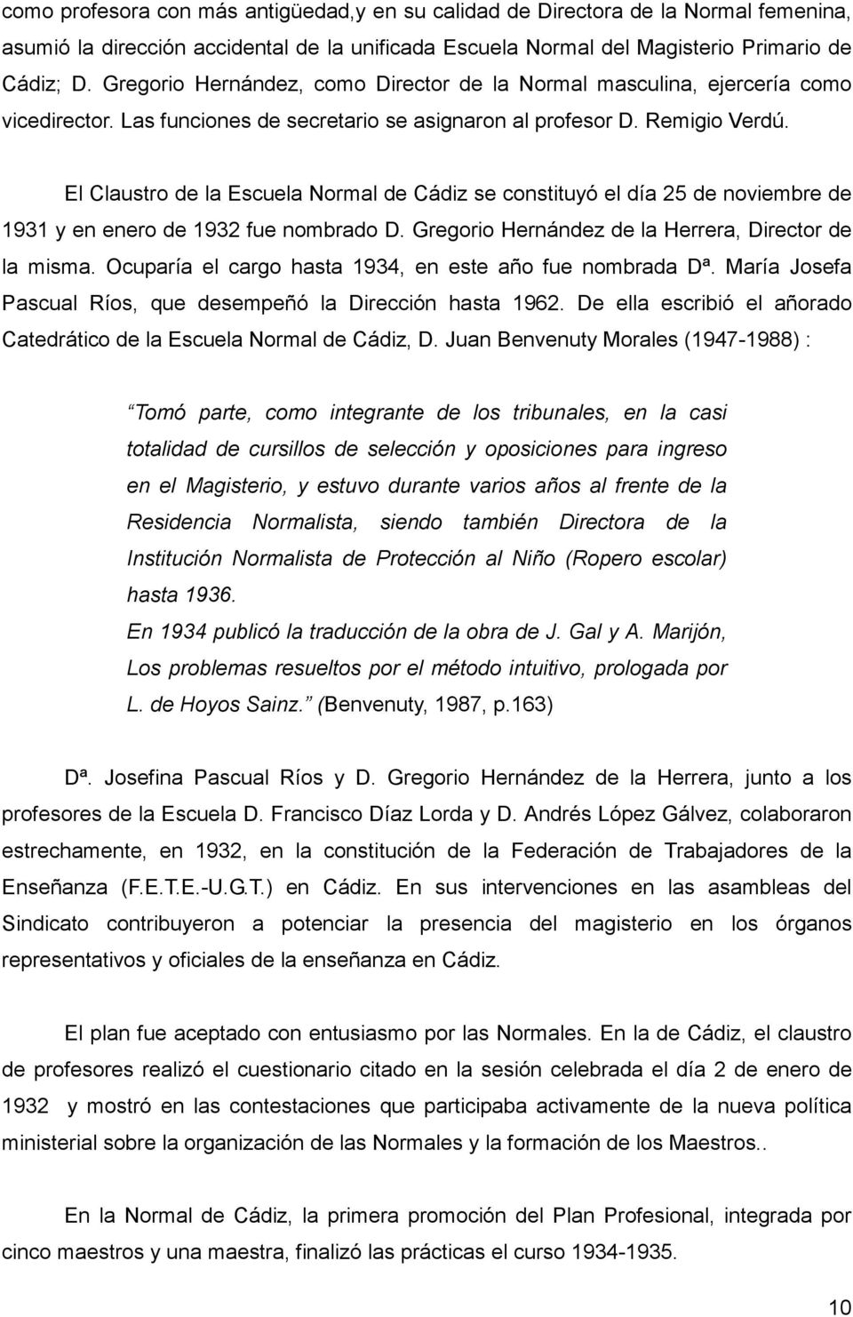 El Claustro de la Escuela Normal de Cádiz se constituyó el día 25 de noviembre de 1931 y en enero de 1932 fue nombrado D. Gregorio Hernández de la Herrera, Director de la misma.