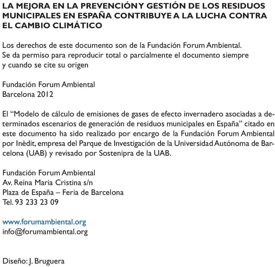 invernadero asociadas a determinados escenarios de generación de residuos municipales en España citado en este documento ha sido realizado por encargo de la Fundación Forum Ambiental por Inèdit,