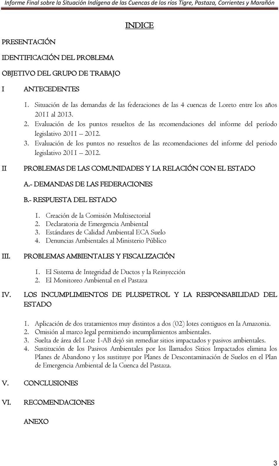 Evaluación de los puntos no resueltos de las recomendaciones del informe del periodo legislativo 2011 2012. II PROBLEMAS DE LAS COMUNIDADES Y LA RELACIÓN CON EL ESTADO A.