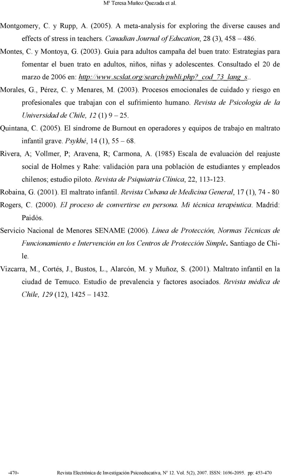 Consultado el 20 de marzo de 2006 en: http://www.scslat.org/search/publi.php?_cod_73_lang_s.. Morales, G., Pérez, C. y Menares, M. (2003).