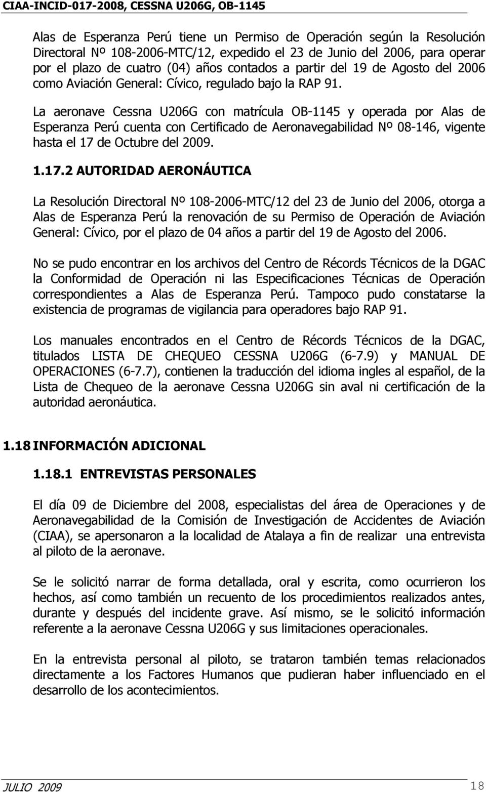 La aeronave Cessna U206G con matrícula OB-1145 y operada por Alas de Esperanza Perú cuenta con Certificado de Aeronavegabilidad Nº 08-146, vigente hasta el 17 