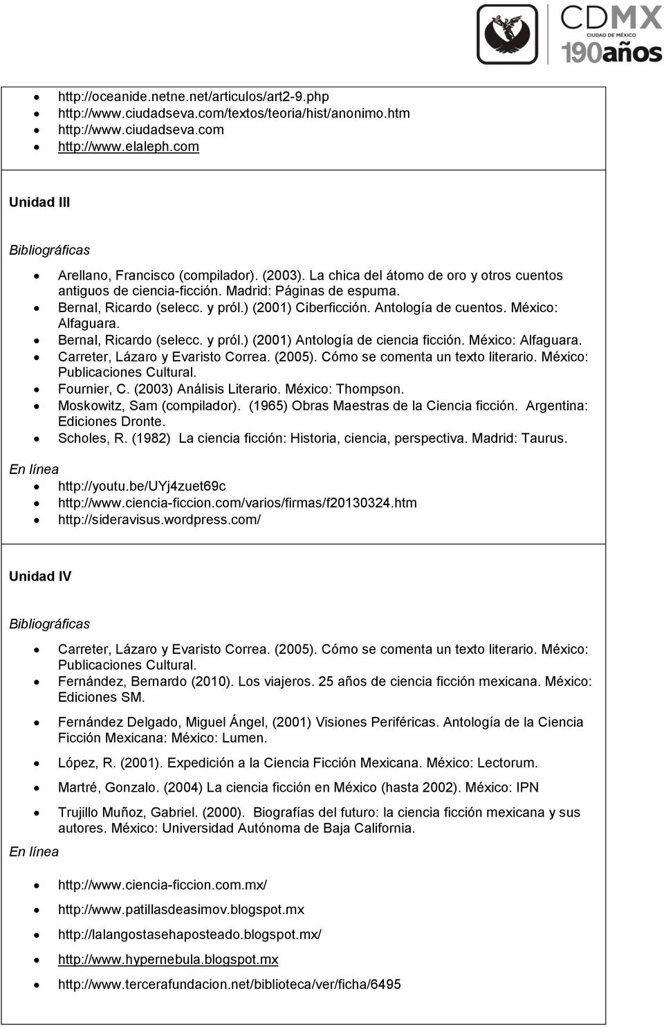 y pról.) (2001) Ciberficción. Antología de cuentos. México: Alfaguara. Bernal, Ricardo (selecc. y pról.) (2001) Antología de ciencia ficción. México: Alfaguara. Carreter, Lázaro y Evaristo Correa.