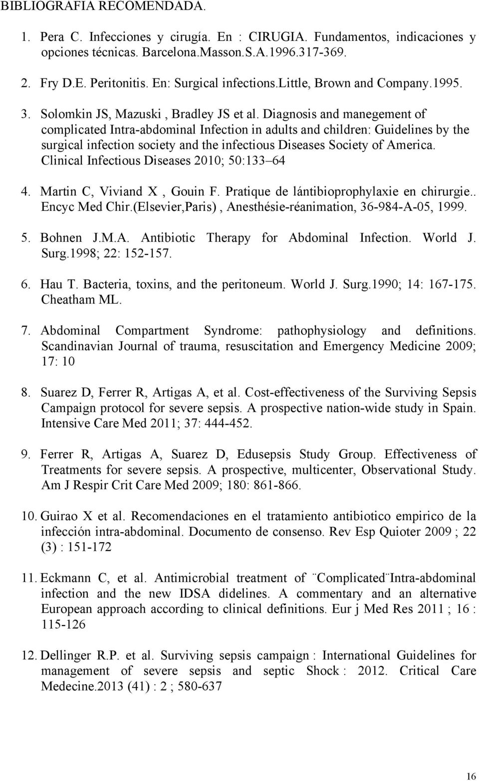 Diagnosis and manegement of complicated Intra-abdominal Infection in adults and children: Guidelines by the surgical infection society and the infectious Diseases Society of America.