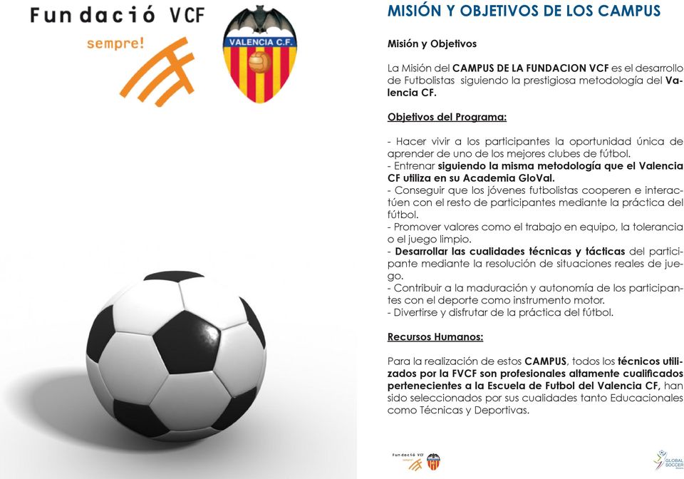 - Entrenar siguiendo la misma metodología que el Valencia CF utiliza en su Academia GloVal.