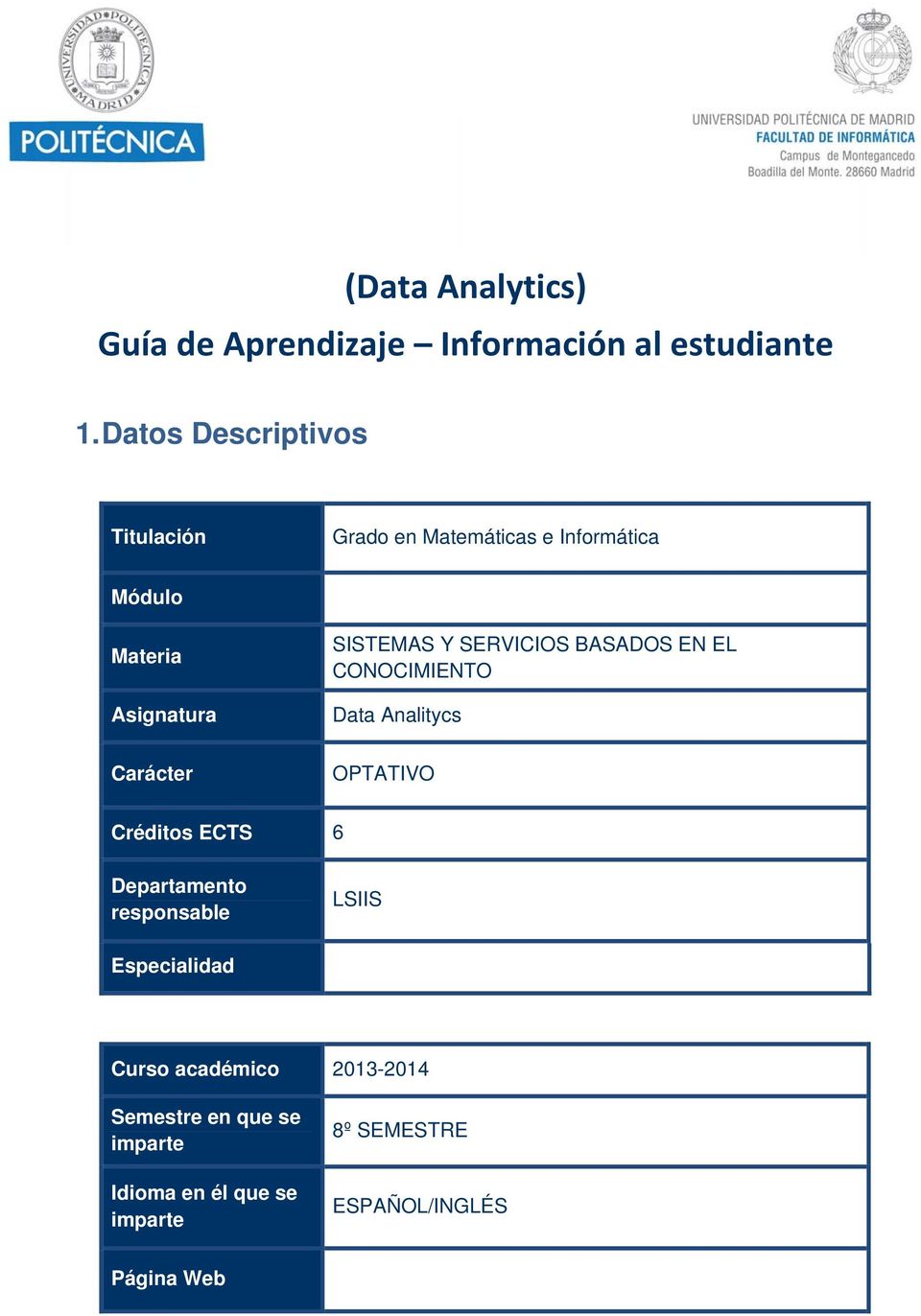 SISTEMAS Y SERVICIOS BASADOS EN EL CONOCIMIENTO Data Analitycs OTATIVO Créditos ECTS 6 Departamento
