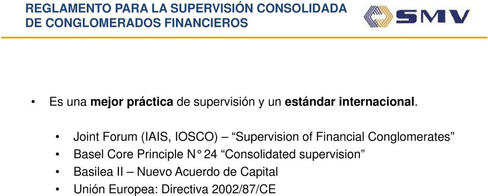 Joint Forum (IAIS, IOSCO) Supervision of Financial Conglomerates Basel Core
