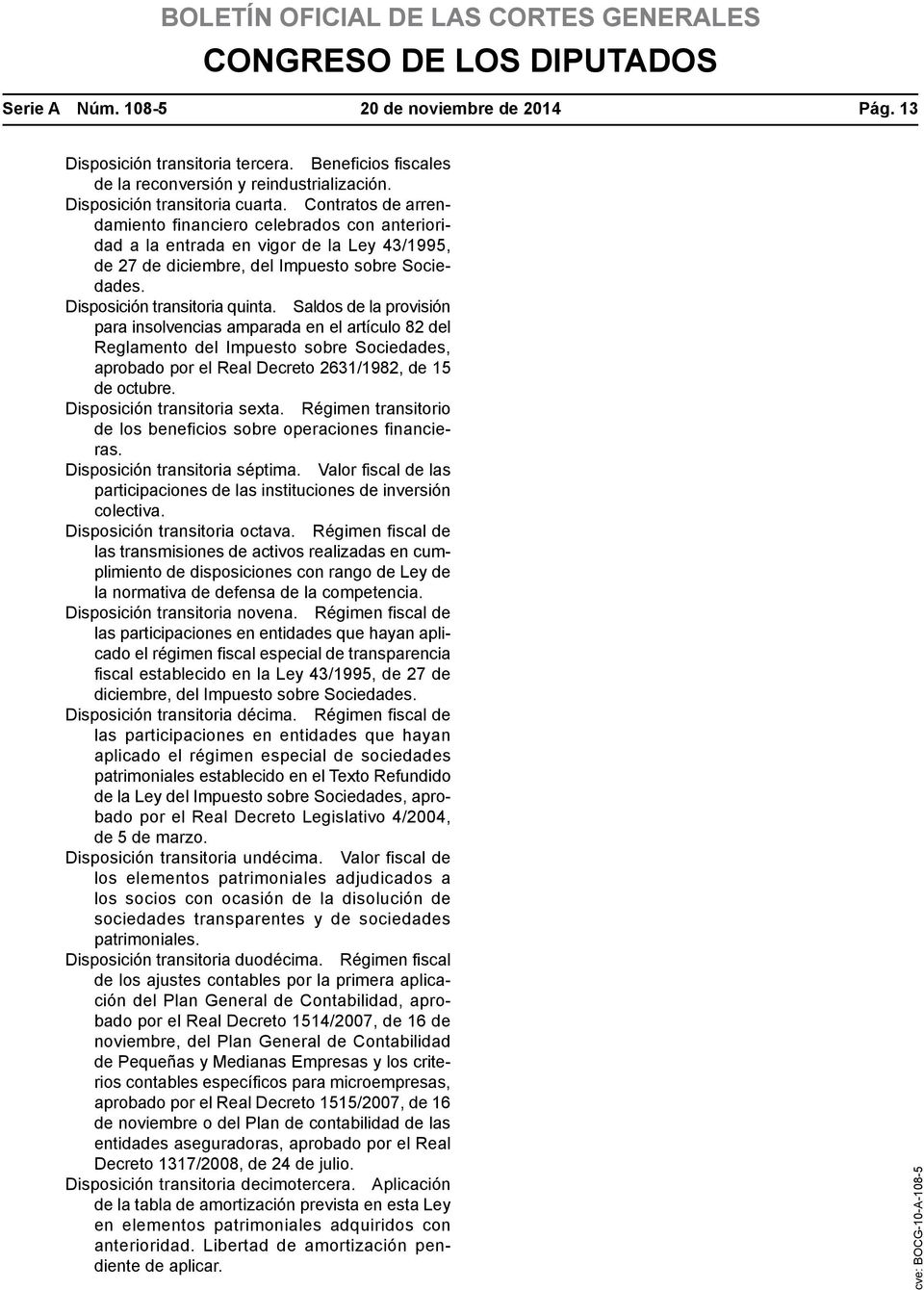 Saldos de la provisión para insolvencias amparada en el artículo 82 del Reglamento del Impuesto sobre Sociedades, aprobado por el Real Decreto 2631/1982, de 15 de octubre.