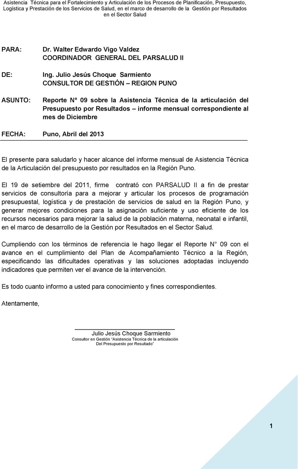 Diciembre FECHA: Puno, Abril del 2013 El presente para saludarlo y hacer alcance del informe mensual de Asistencia Técnica de la Articulación del presupuesto por resultados en la Región Puno.