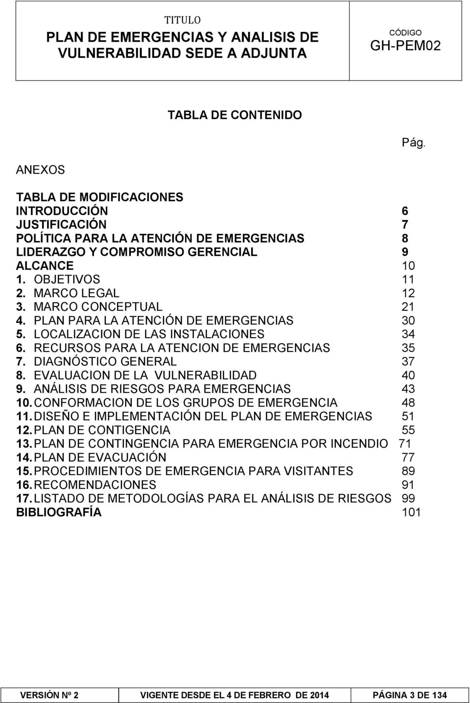 EVALUACION DE LA VULNERABILIDAD 40 9. ANÁLISIS DE RIESGOS PARA EMERGENCIAS 43 10. CONFORMACION DE LOS GRUPOS DE EMERGENCIA 48 11. DISEÑO E IMPLEMENTACIÓN DEL PLAN DE EMERGENCIAS 51 12.