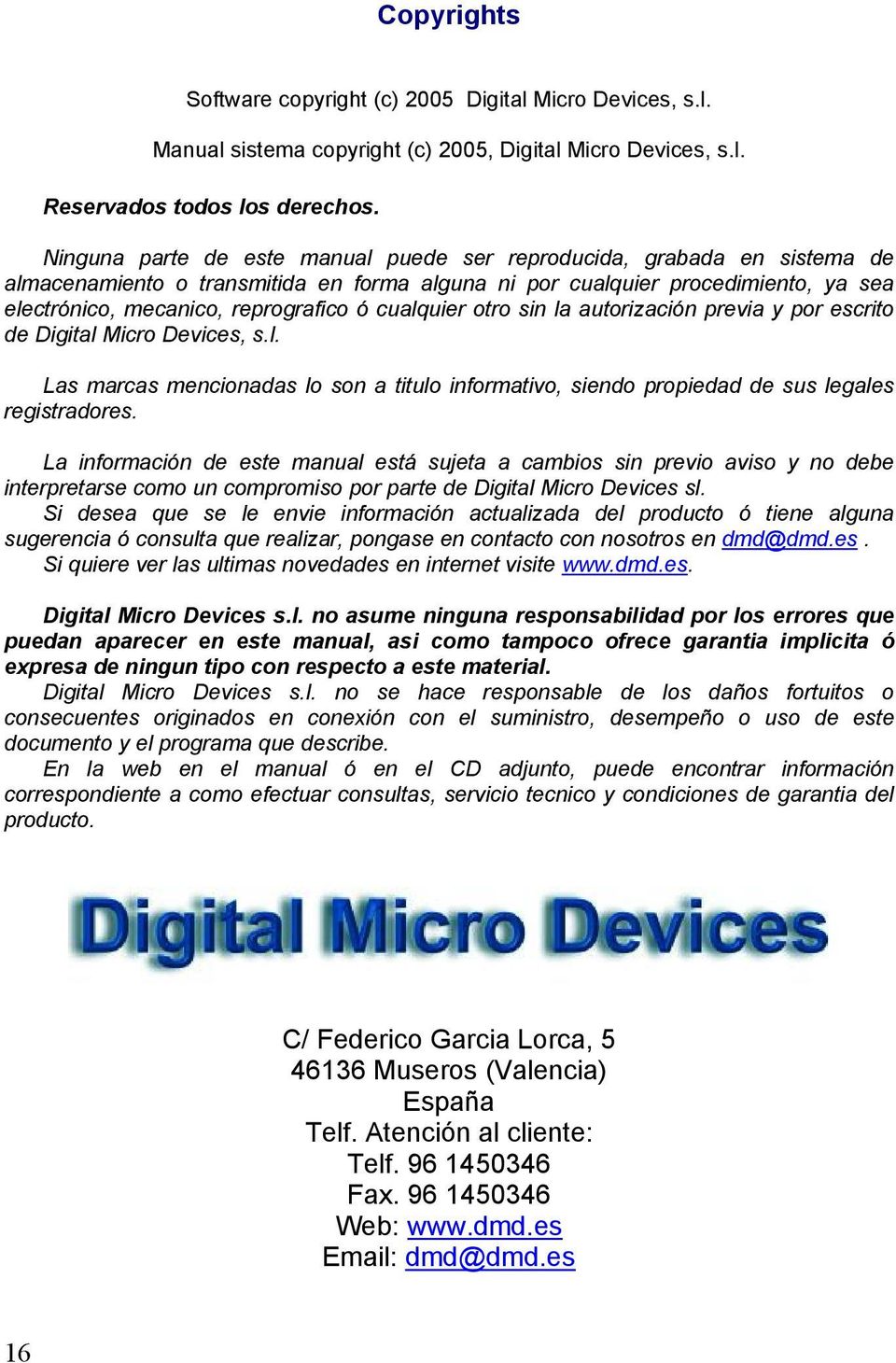 cualquier otro sin la autorización previa y por escrito de Digital Micro Devices, s.l. Las marcas mencionadas lo son a titulo informativo, siendo propiedad de sus legales registradores.
