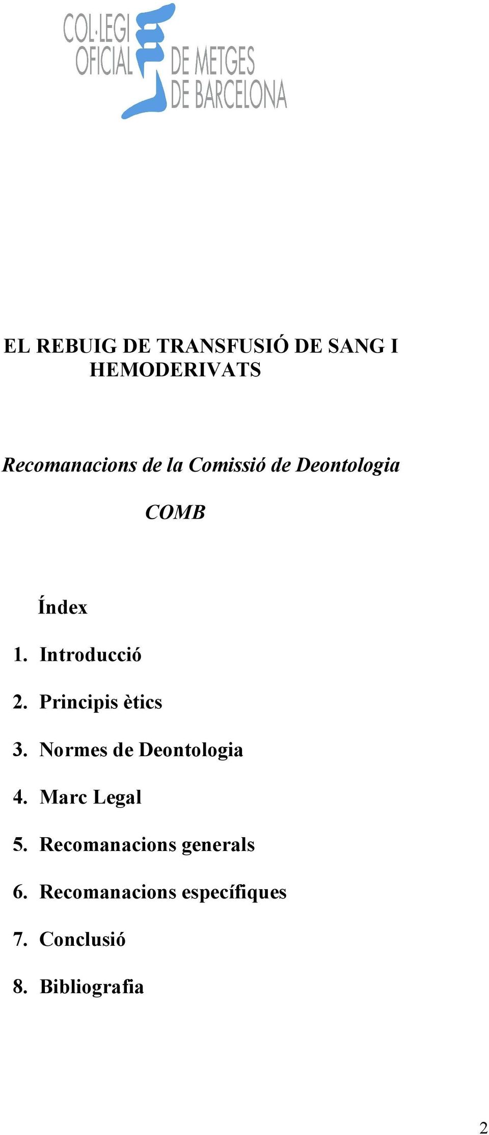 Principis ètics 3. Normes de Deontologia 4. Marc Legal 5.