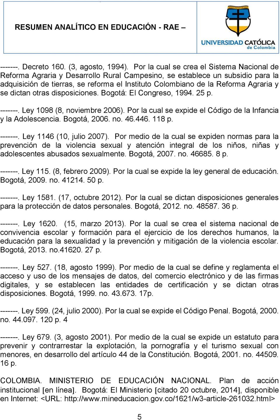 Agraria y se dictan otras disposiciones. Bogotá: El Congreso, 1994. 25 p. -------. Ley 1098 (8, noviembre 2006). Por la cual se expide el Código de la Infancia y la Adolescencia. Bogotá, 2006. no. 46.