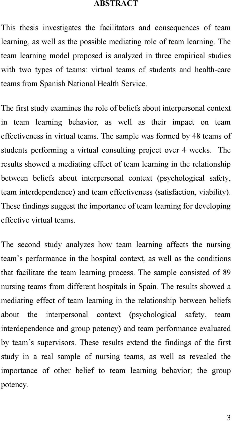 The first study examines the role of beliefs about interpersonal context in team learning behavior, as well as their impact on team effectiveness in virtual teams.