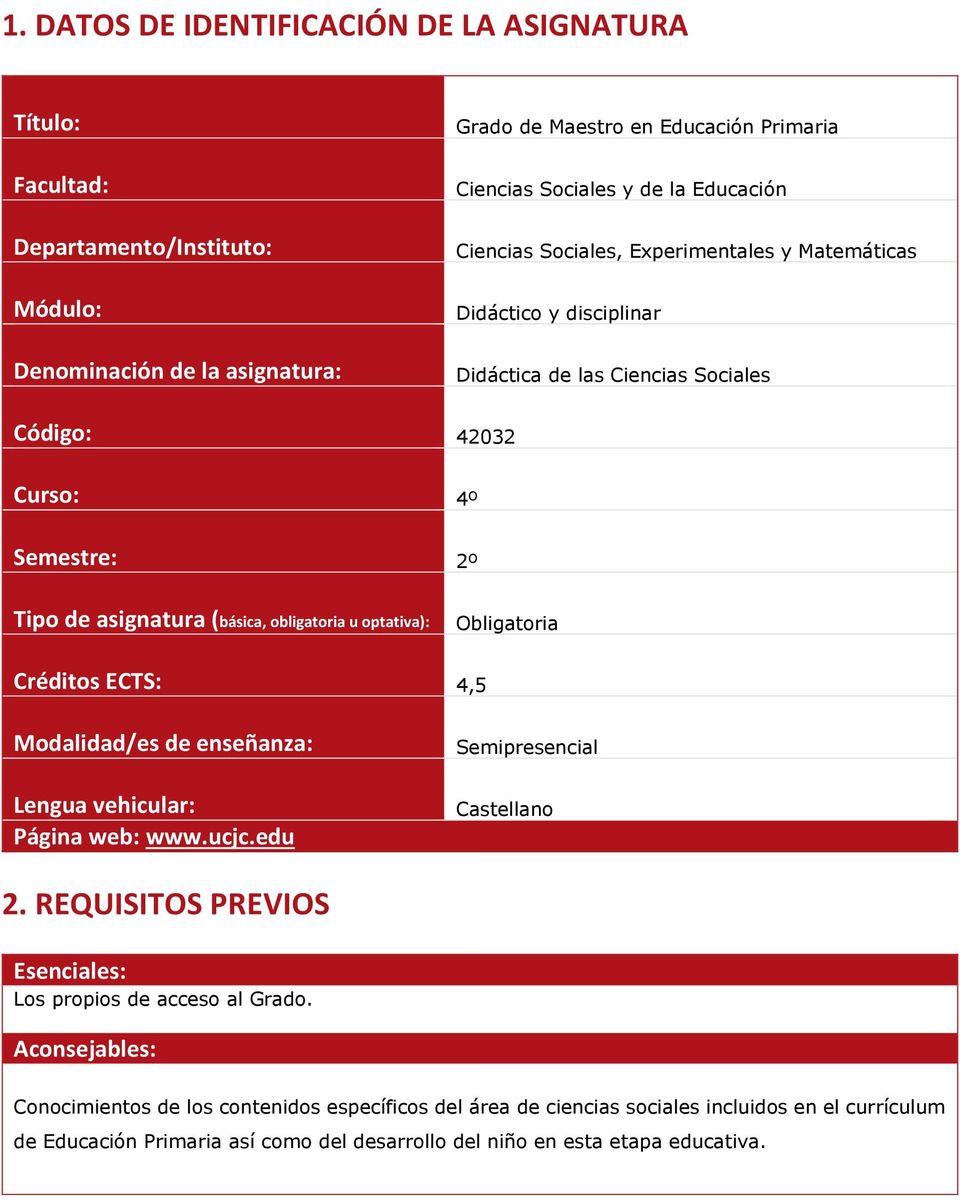optativa): Obligatoria Créditos ECTS: 4,5 Modalidad/es de enseñanza: Lengua vehicular: Página web: www.ucjc.edu Semipresencial Castellano 2.