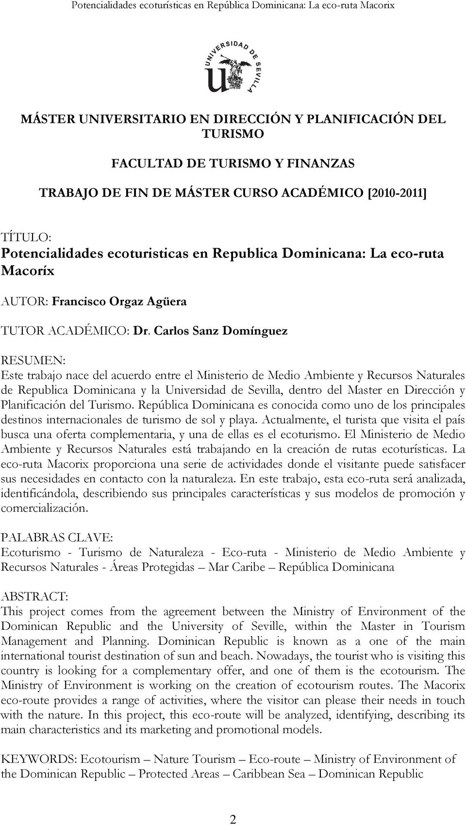 Carlos Sanz Domínguez RESUMEN: Este trabajo nace del acuerdo entre el Ministerio de Medio Ambiente y Recursos Naturales de Republica Dominicana y la Universidad de Sevilla, dentro del Master en