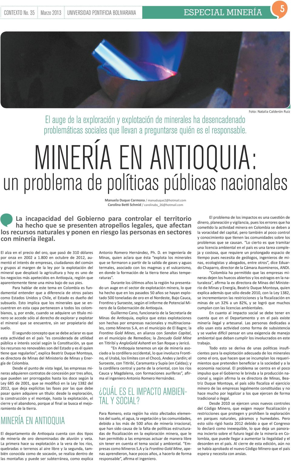 Foto: Natalia Calderón Ruiz Minería en Antioquia: un problema de políticas públicas nacionales Manuela Duque Carmona / manuduque2@hotmail.com Carolina Betti Schmid / carolinabs_26@hotmail.
