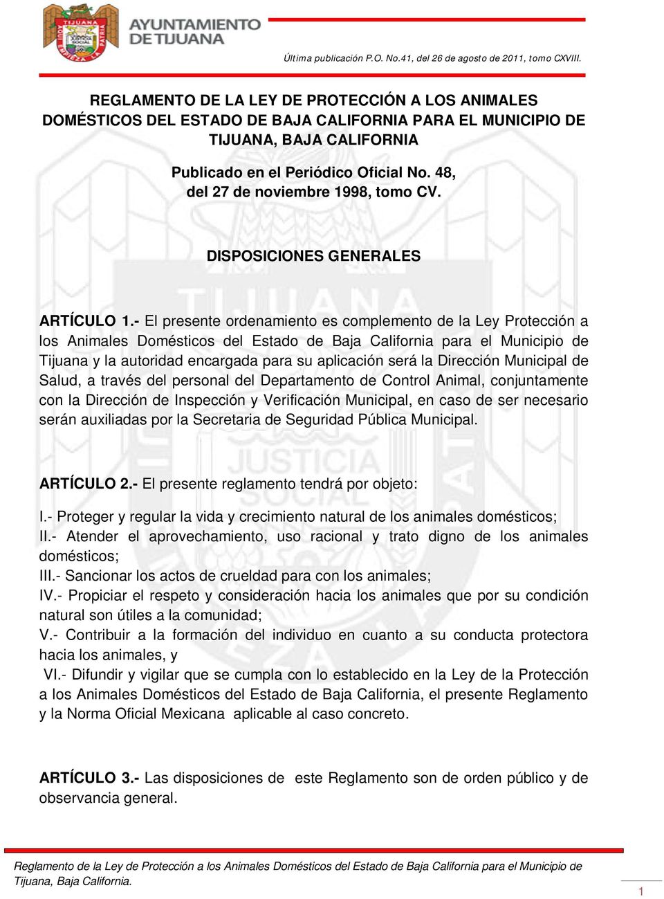 - El presente ordenamiento es complemento de la Ley Protección a los Animales Domésticos del Estado de Baja California para el Municipio de Tijuana y la autoridad encargada para su aplicación será la