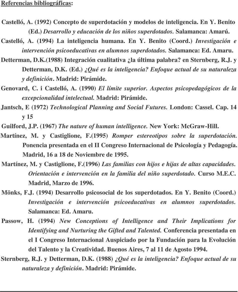 y Detterman, D.K. (Ed.) Qué es la inteligencia? Enfoque actual de su naturaleza y definición. Madrid: Pirámide. Genovard, C. i Castelló, A. (1990) El límite superior.