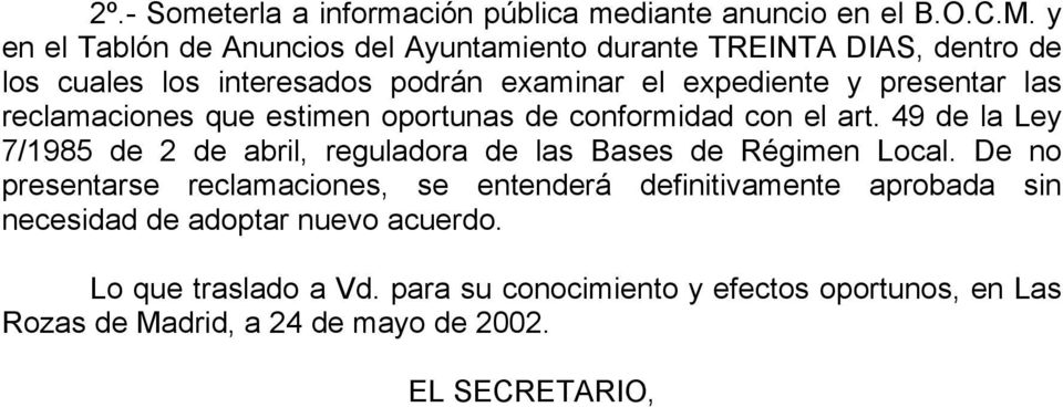 reclamaciones que estimen oportunas de conformidad con el art. 49 de la Ley 7/1985 de 2 de abril, reguladora de las Bases de Régimen Local.