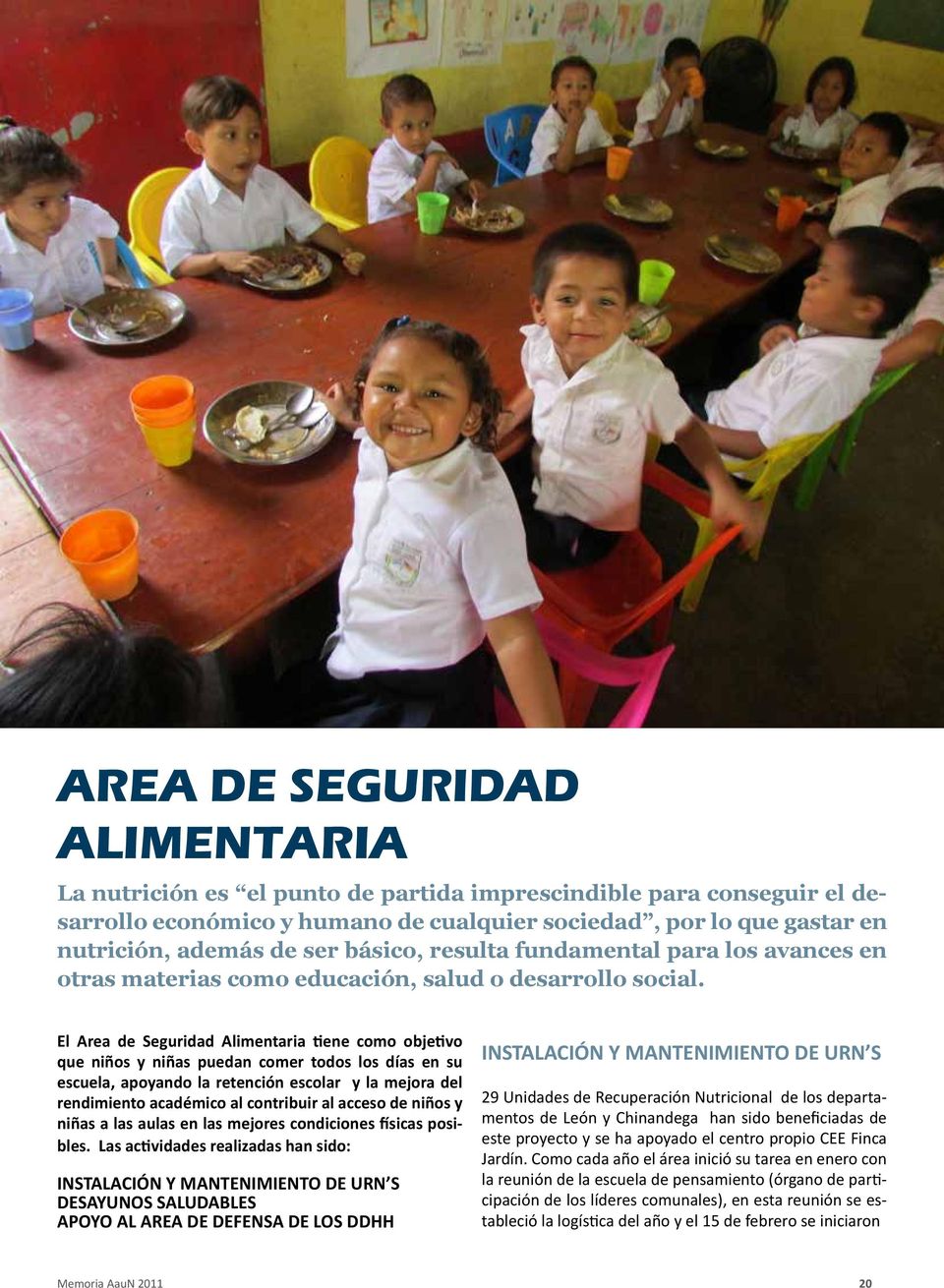 El Area de Seguridad Alimentaria tiene como objetivo que niños y niñas puedan comer todos los días en su escuela, apoyando la retención escolar y la mejora del rendimiento académico al contribuir al