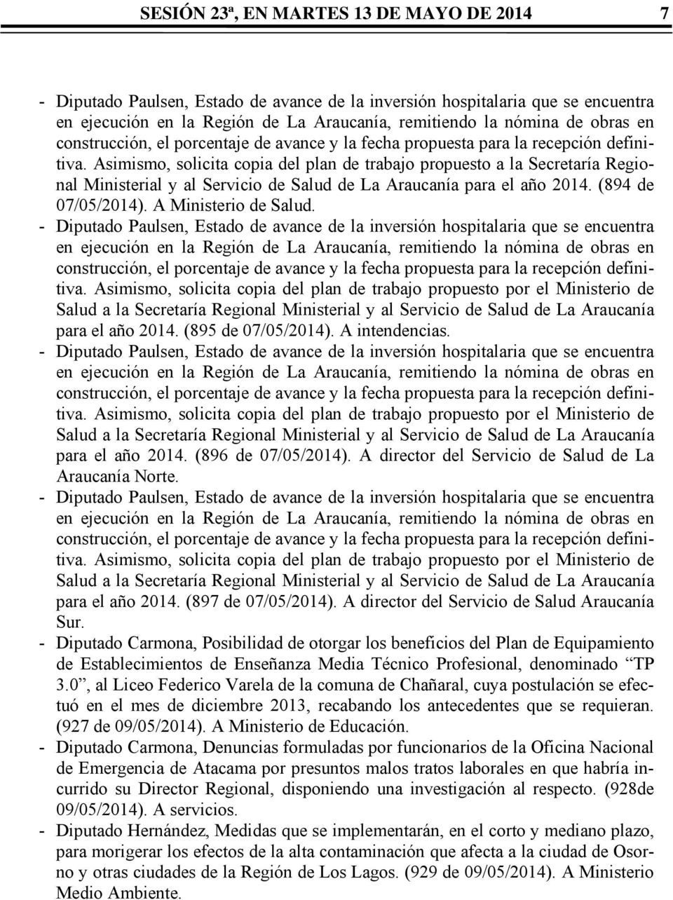 Asimismo, solicita copia del plan de trabajo propuesto a la Secretaría Regional Ministerial y al Servicio de Salud de La Araucanía para el año 2014. (894 de 07/05/2014). A Ministerio de Salud.