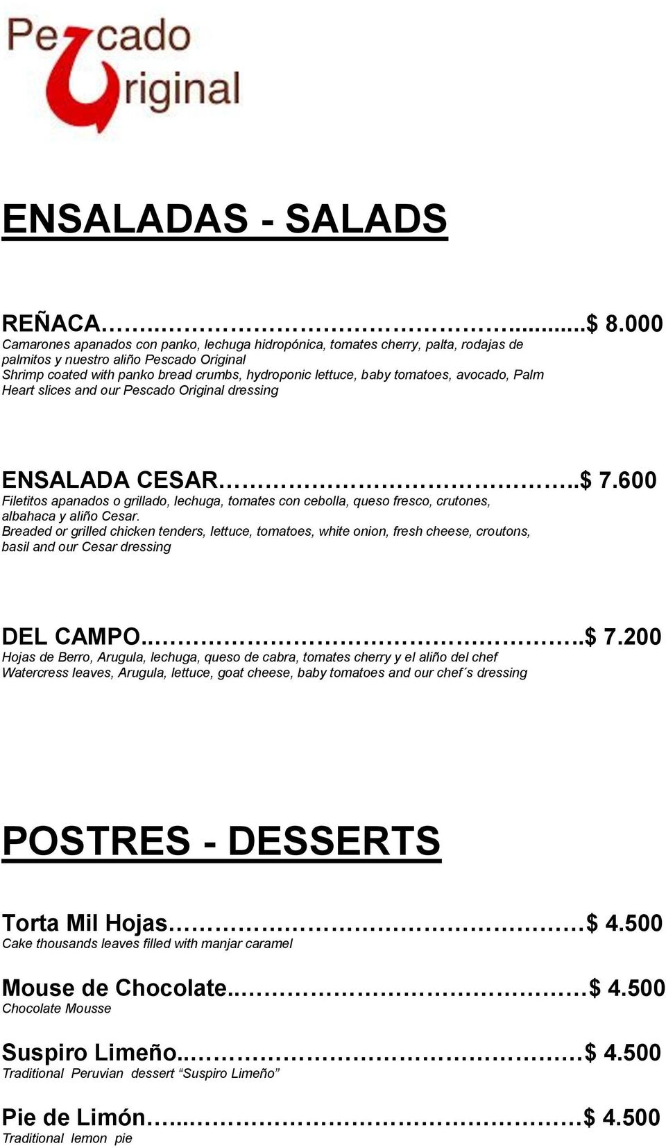 tomatoes, avocado, Palm Heart slices and our Pescado Original dressing ENSALADA CESAR..$ 7.