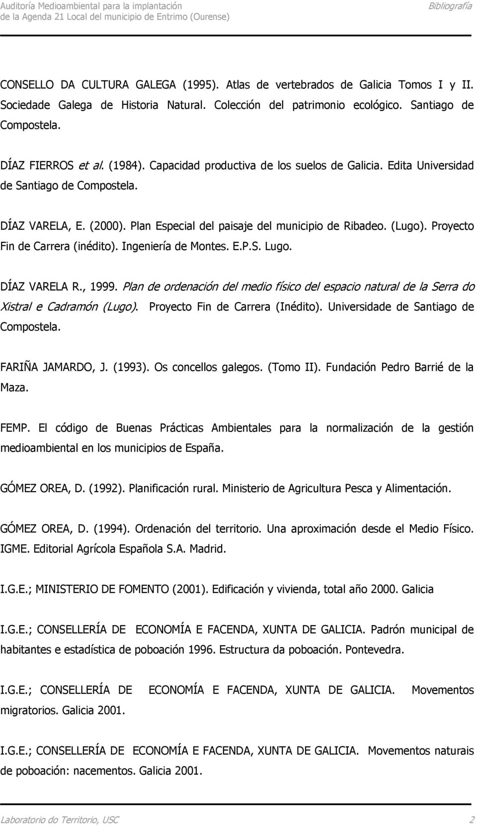 Ingeniería de Montes. E.P.S. Lugo. DÍAZ VARELA R., 1999. Plan de ordenación del medio físico del espacio natural de la Serra do Xistral e Cadramón (Lugo). Proyecto Fin de Carrera (Inédito).