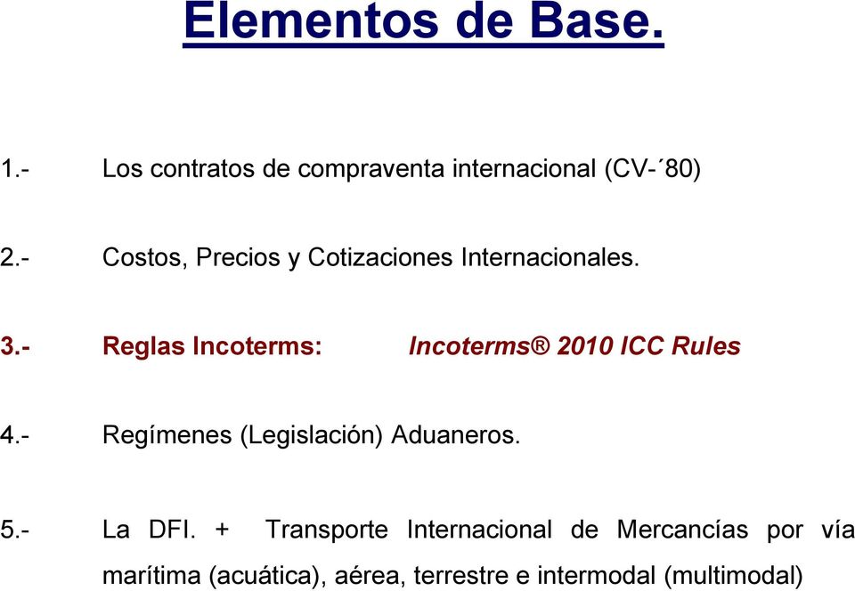 - Reglas Incoterms: Incoterms 2010 ICC Rules 4.- Regímenes (Legislación) Aduaneros.