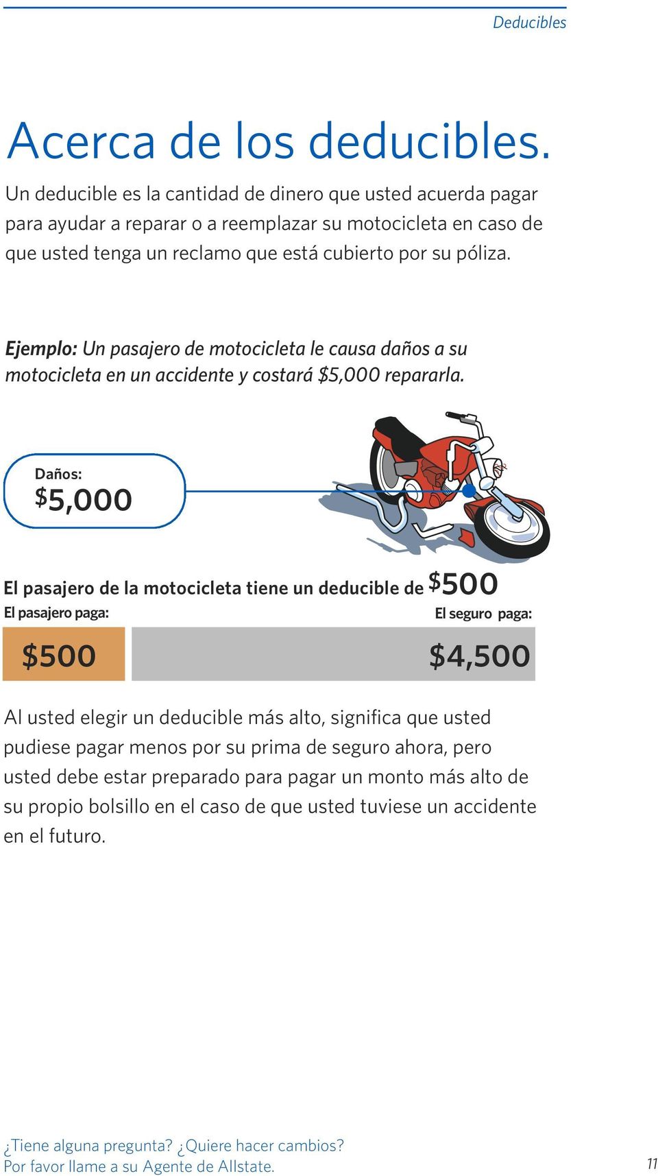 Ejemplo: Un pasajero de motocicleta le causa daños a su motocicleta en un accidente y costará $5,000 repararla.