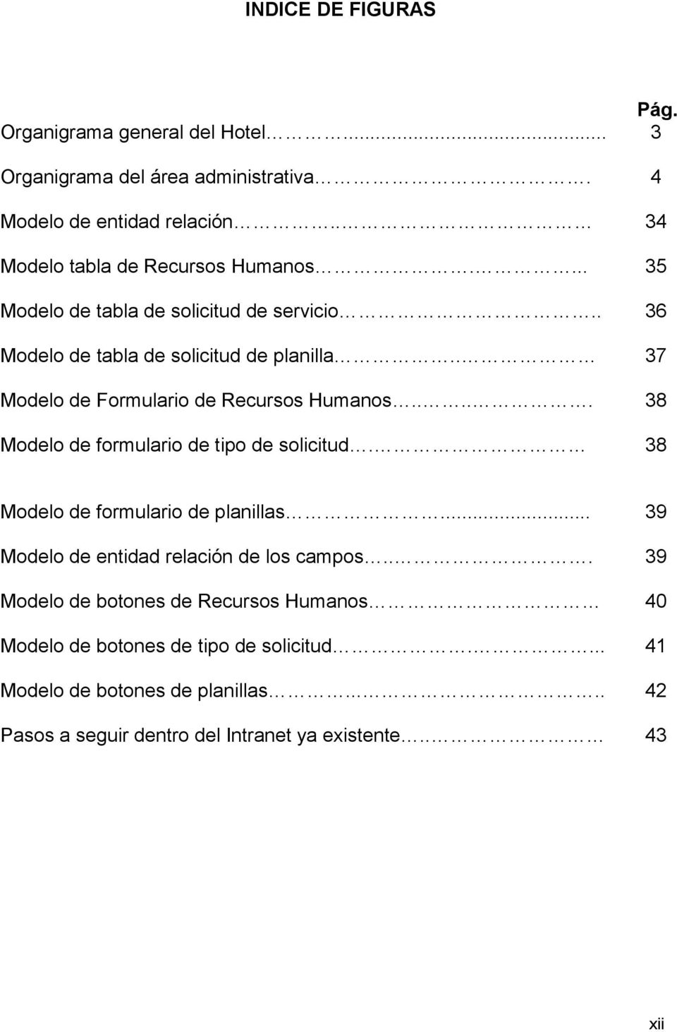 . 37 Modelo de Formulario de Recursos Humanos..... 38 Modelo de formulario de tipo de solicitud. 38 Modelo de formulario de planillas.