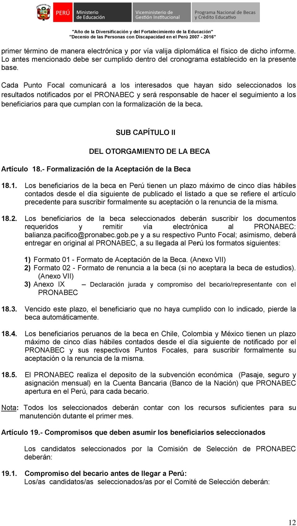 con la formalización de la beca. SUB CAPÍTULO II DEL OTORGAMIENTO DE LA BECA Artículo 18