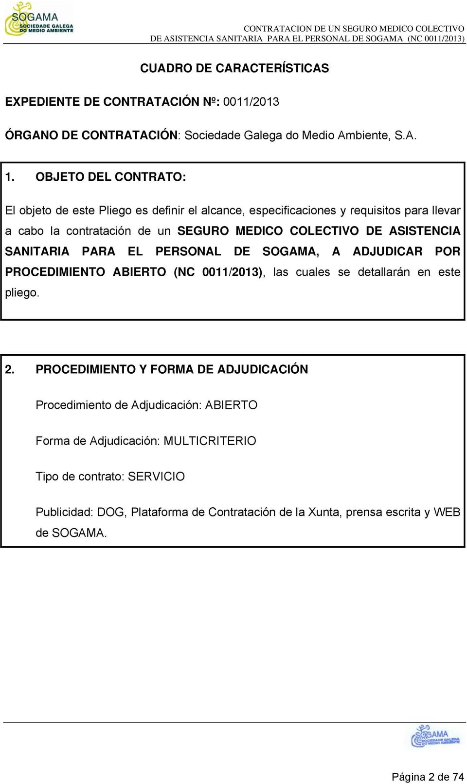 ASISTENCIA SANITARIA PARA EL PERSONAL DE SOGAMA, A ADJUDICAR POR PROCEDIMIENTO ABIERTO (NC 0011/2013), las cuales se detallarán en este pliego. 2.