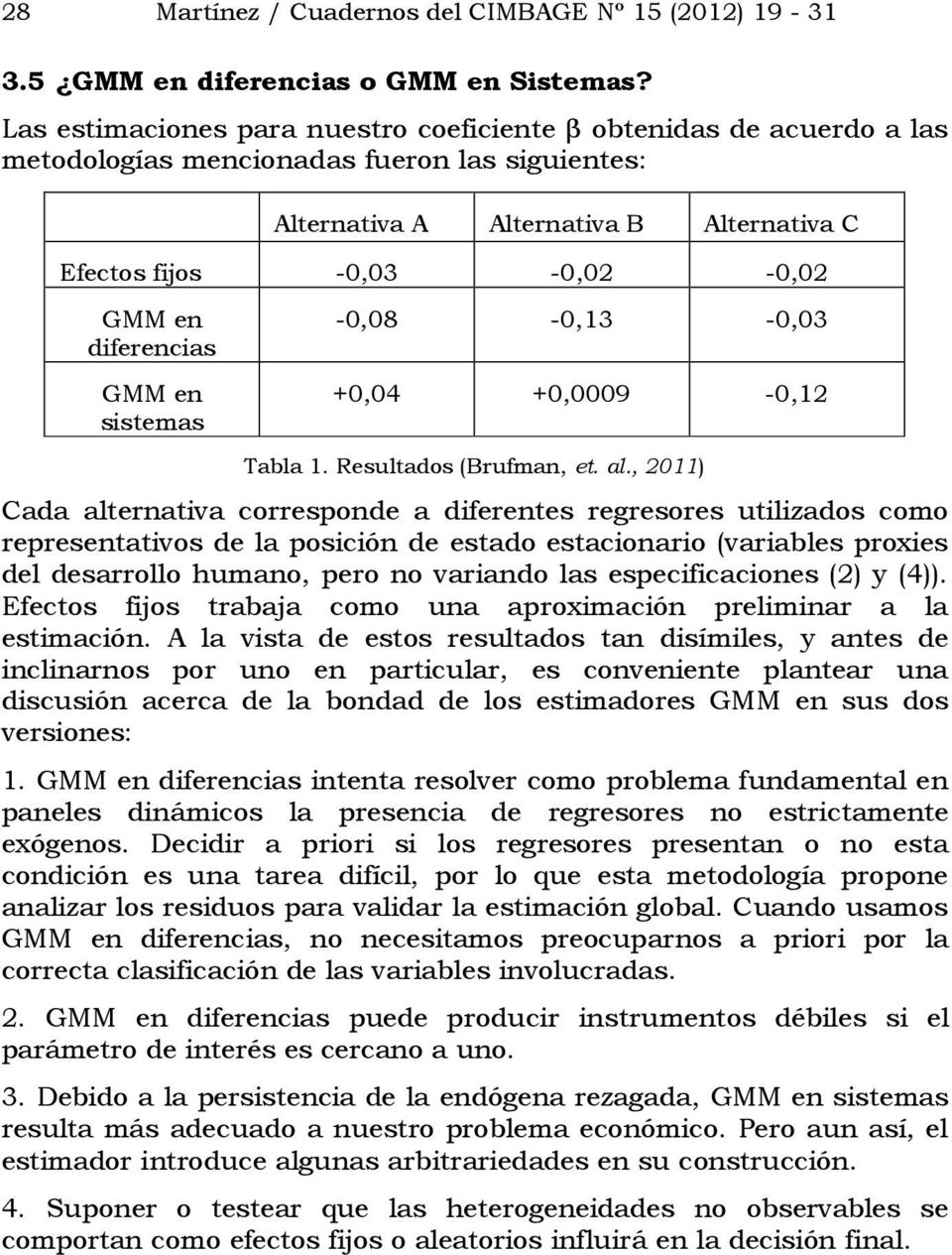 diferencias GMM en sistemas -0,08-0,13-0,03 +0,04 +0,0009-0,12 Tabla 1. Resultados (Brufman, et. al.