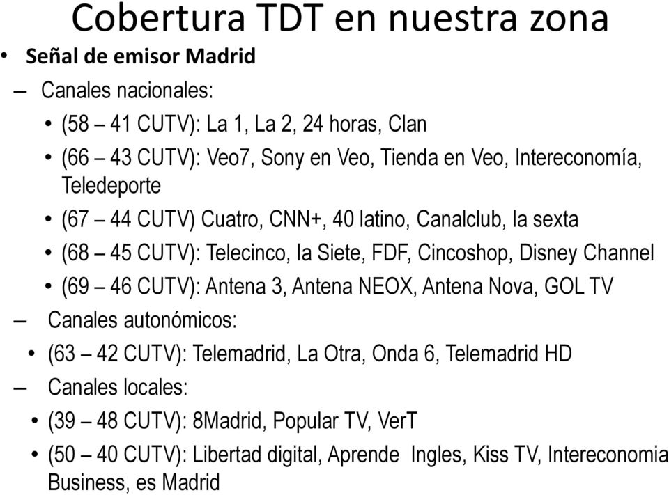 Cincoshop, Disney Channel (69 46 CUTV): Antena 3, Antena NEOX, Antena Nova, GOL TV Canales autonómicos: (63 42 CUTV): Telemadrid, La Otra, Onda 6,