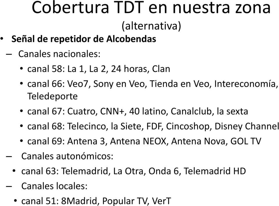 Canalclub, la sexta canal 68: Telecinco, la Siete, FDF, Cincoshop, Disney Channel canal 69: Antena 3, Antena NEOX, Antena