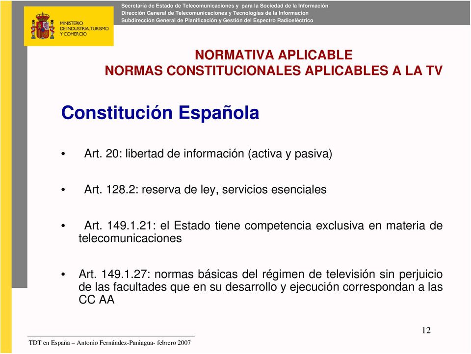 1.21: el Estado tiene competencia exclusiva en materia de telecomunicaciones Art. 149.1.27: normas