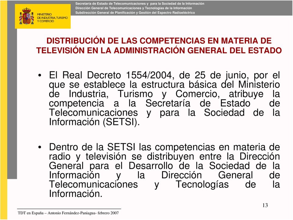 Telecomunicaciones y para la Sociedad de la Información (SETSI).
