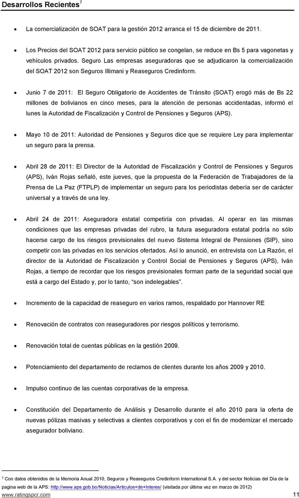 Seguro Las empresas aseguradoras que se adjudicaron la comercialización del SOAT 2012 son Seguros Illimani y Reaseguros Credinform.