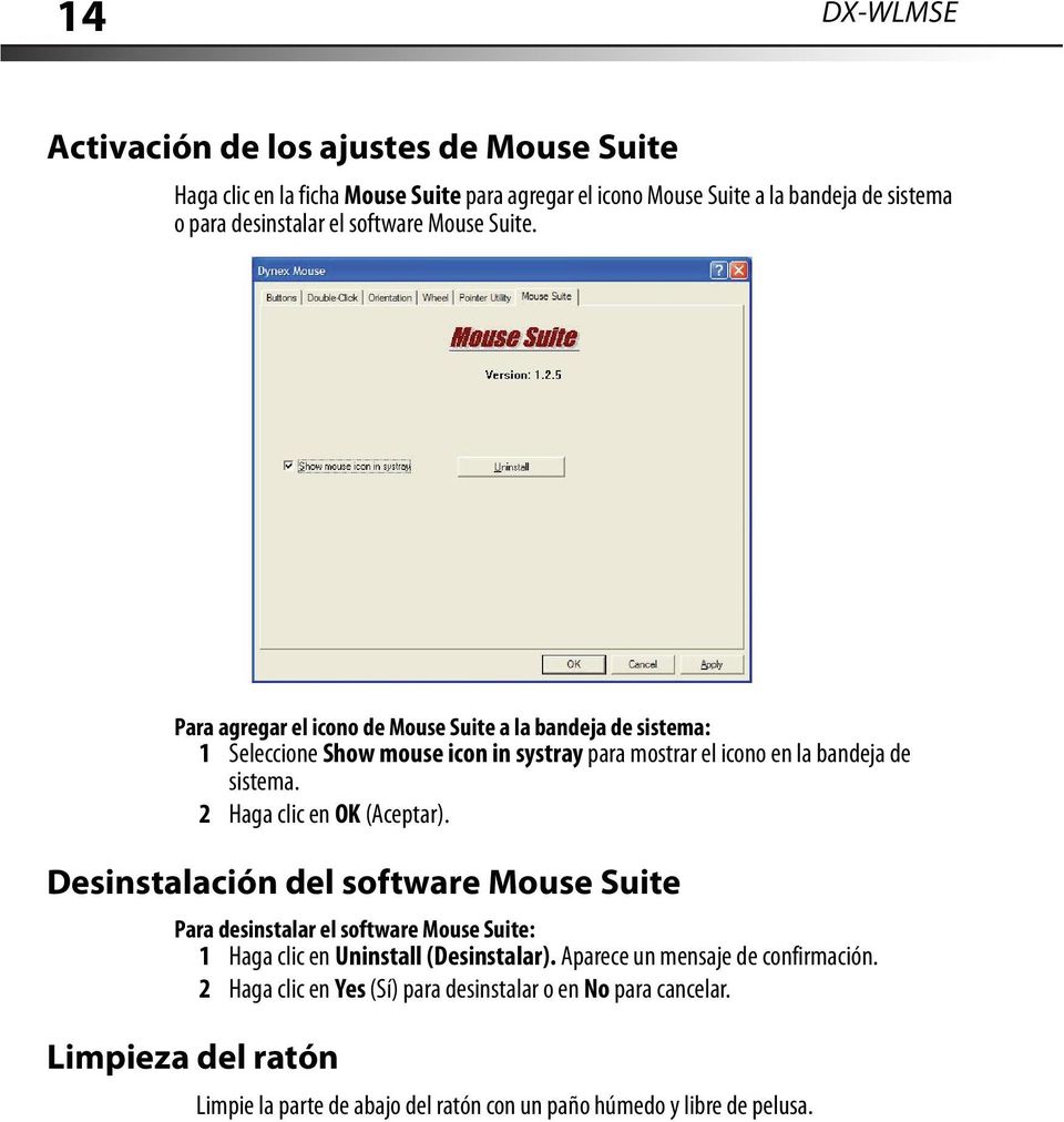 2 Haga clic en OK (Aceptar). Desinstalación del software Mouse Suite Para desinstalar el software Mouse Suite: 1 Haga clic en Uninstall (Desinstalar).