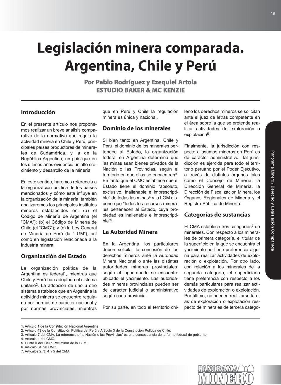 productores de minerales de Sudamérica, y la de la República Argentina, un país que en los últimos años evidenció un alto crecimiento y desarrollo de la minería.