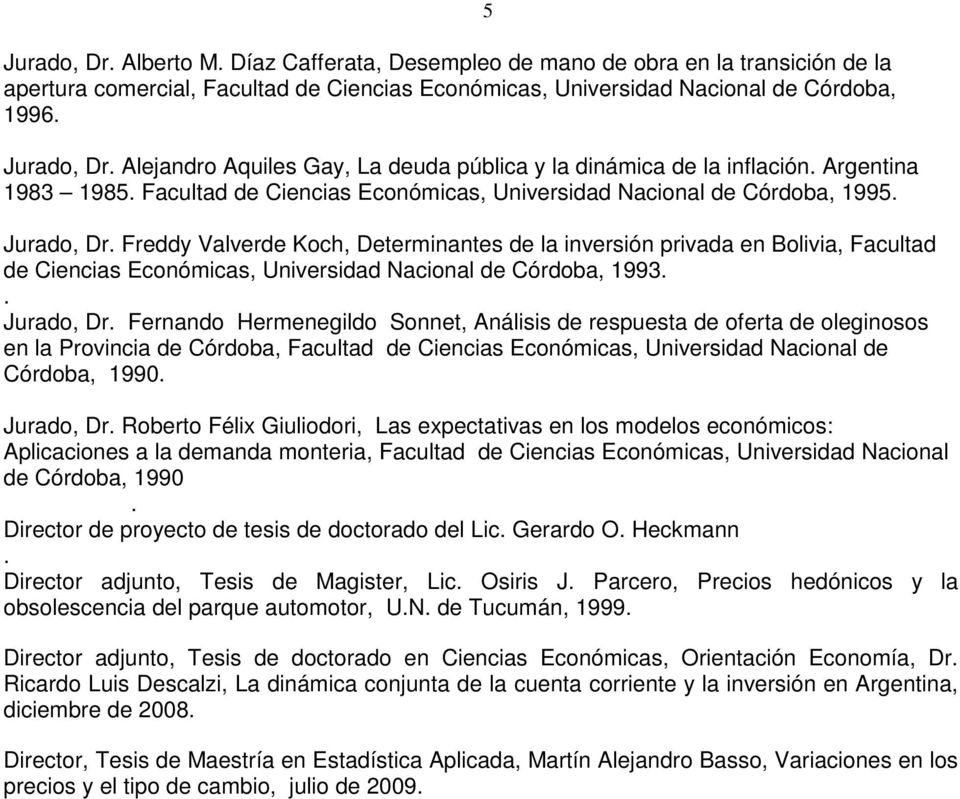 de la inversión privada en Bolivia, Facultad de Ciencias Económicas, Universidad Nacional de Córdoba, 1993 Jurado, Dr Fernando Hermenegildo Sonnet, Análisis de respuesta de oferta de oleginosos en la
