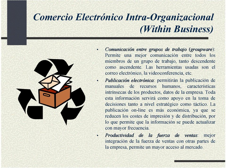 Publicación electrónica: permitirán la publicación de manuales de recursos humanos, características intrínsecas de los productos, datos de la empresa.