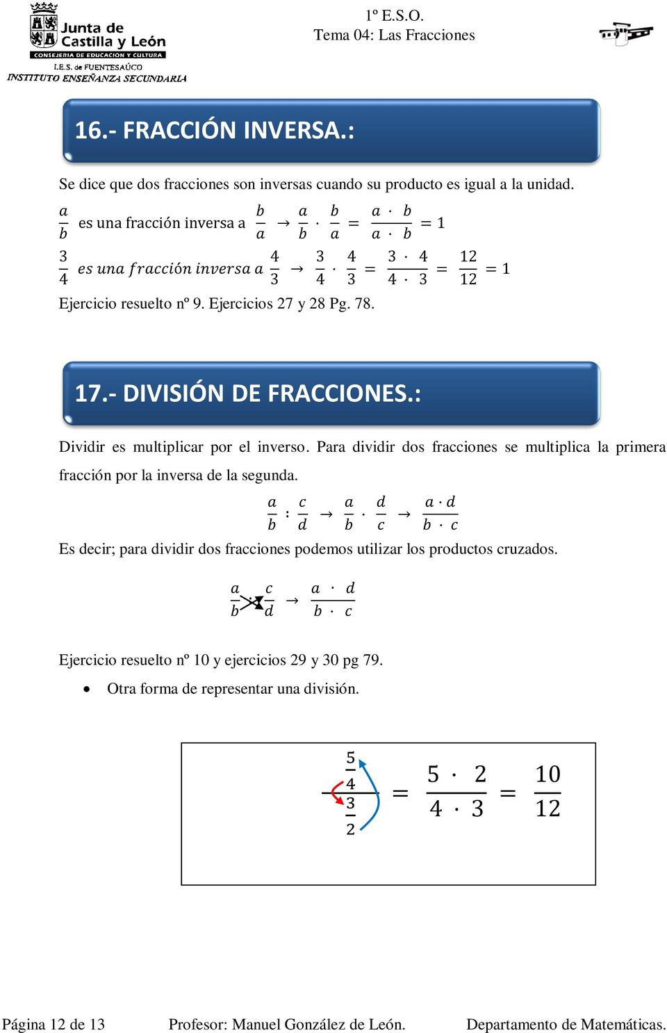 Para dividir dos fracciones se multiplica la primera fracción por la inversa de la segunda.