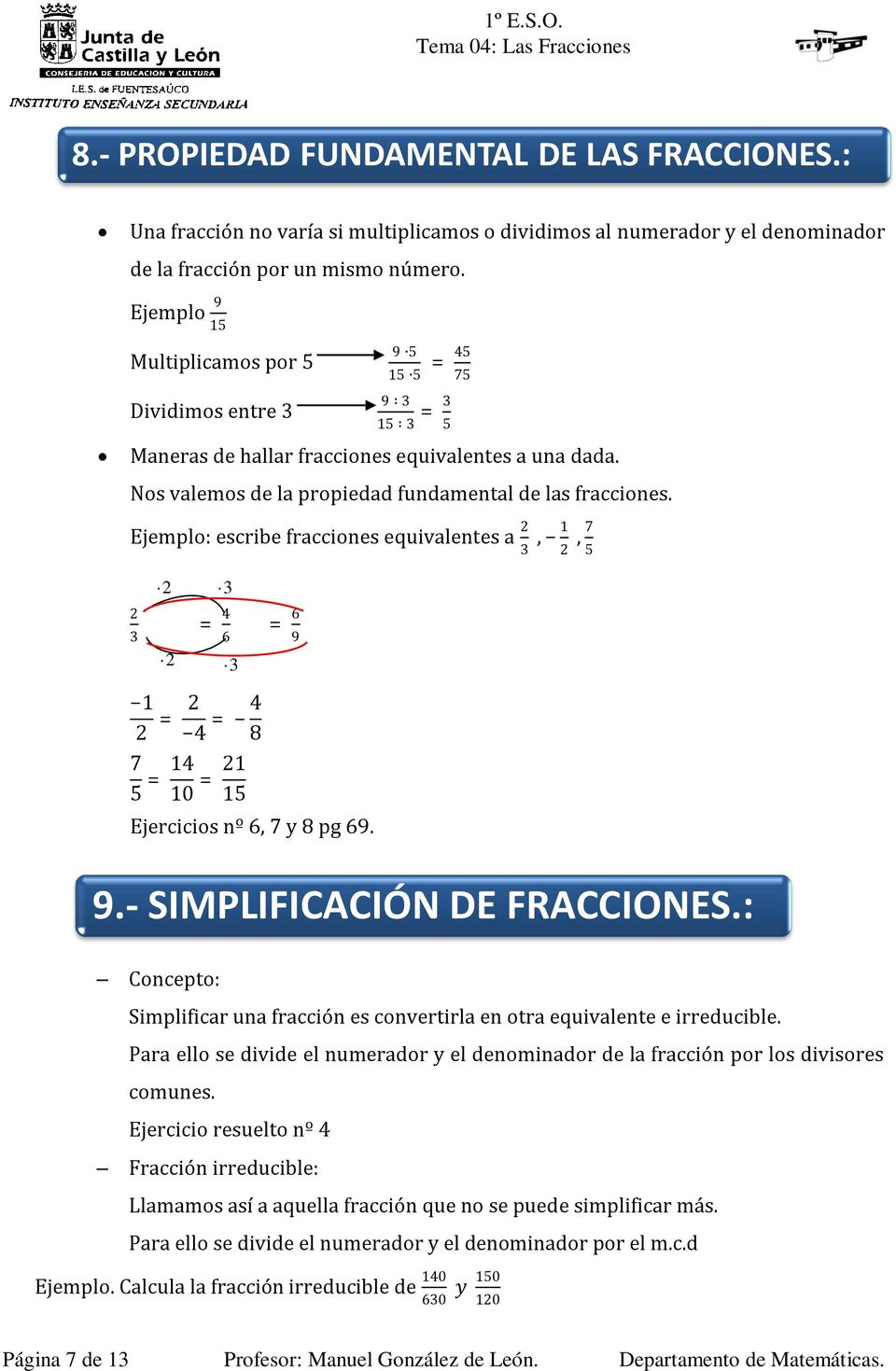 escribe fracciones equivalentes a 2 3 2 3 Ejercicios nº 6, 7 y 8 pg 69. 9.- SIMPLIFICACIÓN DE FRACCIONES.: Concepto: Simplificar una fracción es convertirla en otra equivalente e irreducible.