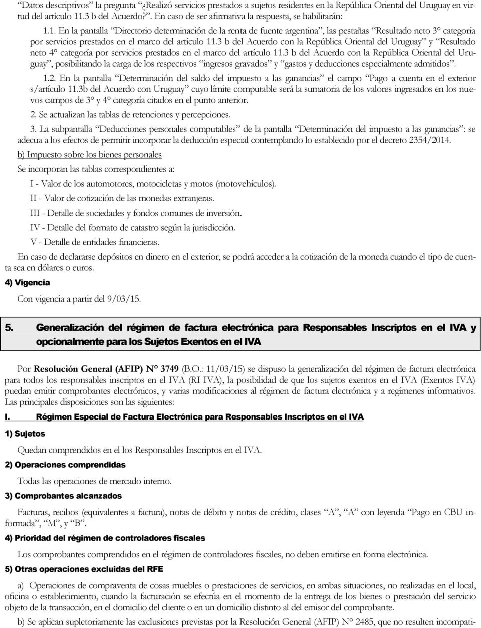 1. En la pantalla Directorio determinación de la renta de fuente argentina, las pestañas Resultado neto 3 categoría por servicios prestados en el marco del artículo 11.