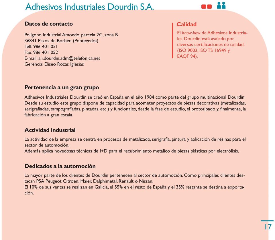 Pertenencia a un gran grupo Adhesivos Industriales Dourdin se creó en España en el año 1984 como parte del grupo multinacional Dourdin.