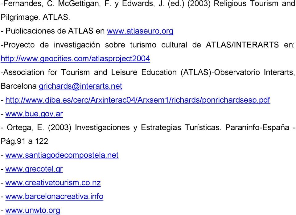 com/atlasproject2004 -Association for Tourism and Leisure Education (ATLAS)-Observatorio Interarts, Barcelona grichards@interarts.net - http://www.diba.