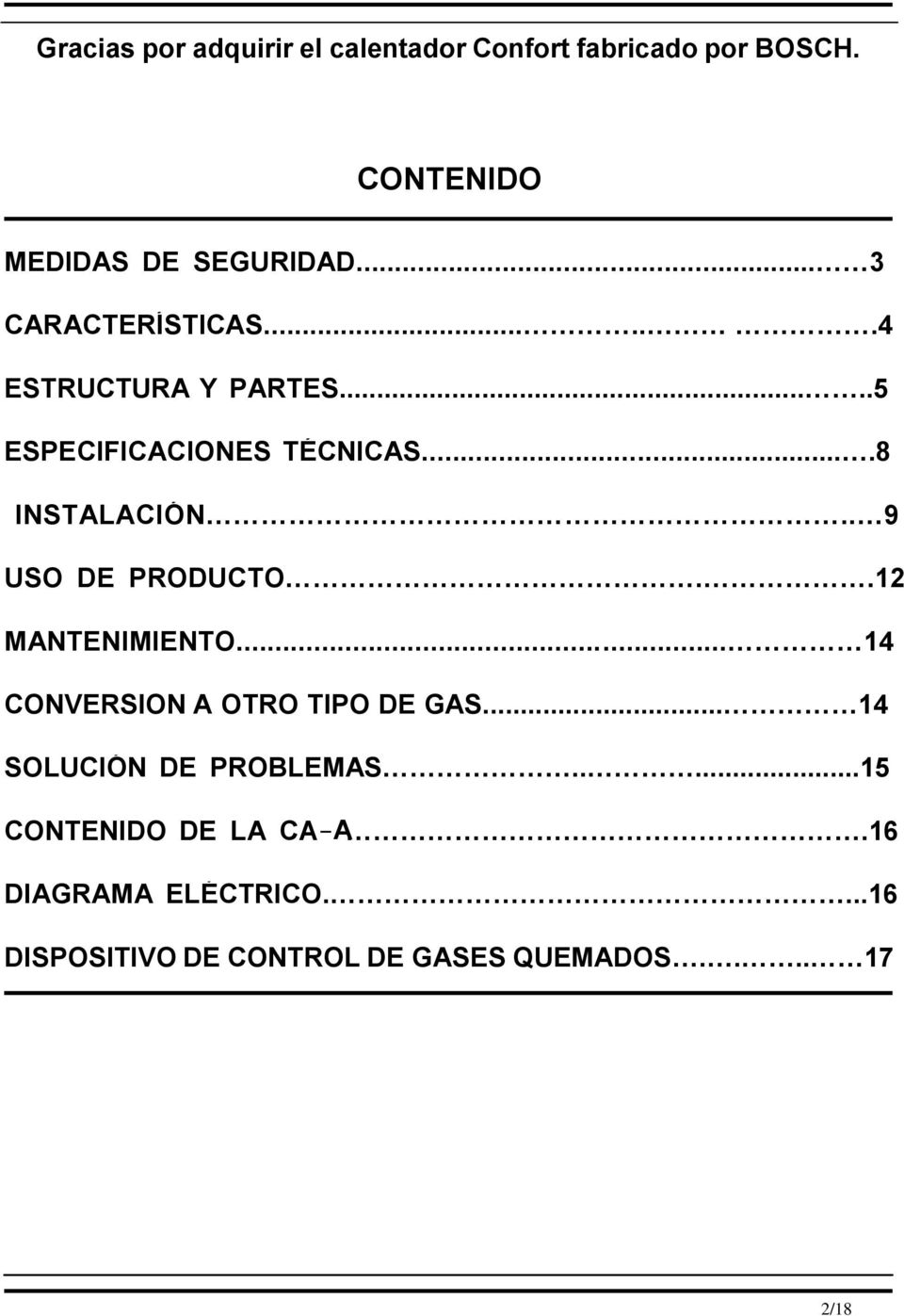 . 9 USO DE PRODUCTO..12 MANTENIMIENTO... 14 CONVERSION A OTRO TIPO DE GAS... 14 SOLUCIÓN DE PROBLEMAS.