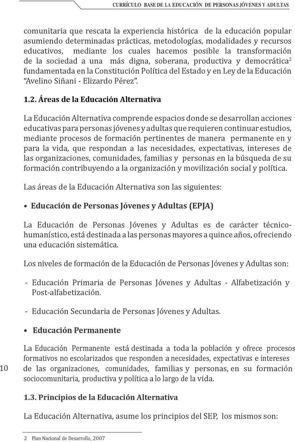fundamentada en la Constitución Política del Estado y en Ley de la Educación Avelino Siñani - Elizardo Pérez. 1.2.