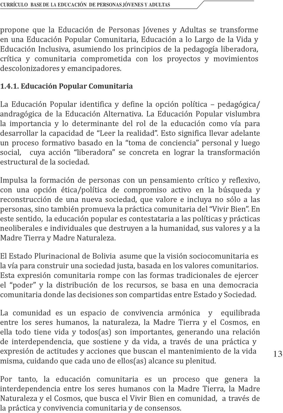 4.1. Educación Popular Comunitaria La Educación Popular identifica y define la opción política pedagógica/ andragógica de la Educación Alternativa.